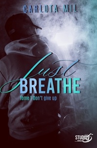 Carlota Mil - Just Breathe - Tome 1 Don't give up.