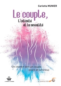 Carlotta Munier - Le couple, l'intimité et la sexualité - Un chemin vers un couple vivant et lumineux.