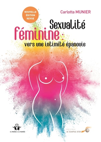 Sexualité féminine : vers une intimité épanouie. De la relation à soi à la relation à lautre 2e édition