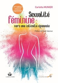 Carlotta Munier - Sexualité féminine : vers une intimité épanouie - De la relation à soi à la relation à lautre.