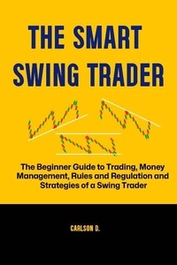  Carlson D. - The Smart Swing Trader: The Beginner Guide to Trading, Money Management, Rules and Regulation and Strategies of a Swing Trader.