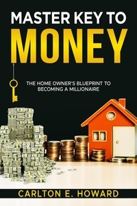 Carlton E. Howard - Master Key To Money (The Homeowners Blueprint to Becoming a Millionaire).