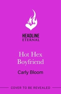 Carly Bloom - Hot Hex Boyfriend - Your new favourite witchy rom-com!.