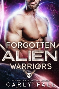  Carly Fall - Forgotten Alien Warriors: Books 1-3 - Forgotten Alien Warriors.