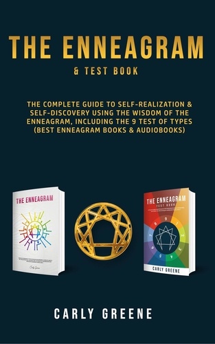  Carly Greene - The Enneagram &amp; Test Book;  The Complete Guide to Self-Realization &amp; Self-Discovery Using the Wisdom of the Enneagram, Including the 9 Test of Types (Best Enneagram Books &amp; Audiobooks).