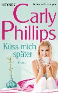 Carly Phillips - Küss mich später - Marsden 1 - Roman.