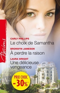 Carly Phillips et Bronwyn Jameson - Le choix de Samantha - A perdre la raison - Une délicieuse vengeance - (promotion).