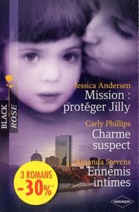 Carly Phillips - Mission : protéger Jilly ; Charme suspect ; Ennemis intimes.
