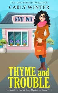  Carly Winter - Thyme and Trouble - Heywood Herbalist Cozy Mysteries, #5.