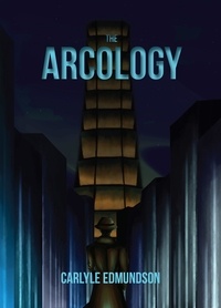  Carlyle Edmundson - The Arcology - Dystopian Detective, #1.