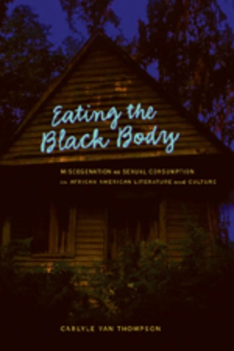 Carlyle v. Thompson - Eating the Black Body - Miscegenation as Sexual Consumption in African American Literature and Culture.