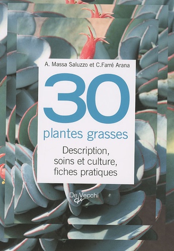 Carme Farré i Arana et Antonio Massa Saluzzo - 30 plantes grasses - Description, soins et culture, fiches pratiques.