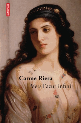 Carme Riera - Vers l'azur infini.