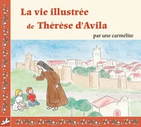 La vie illustrée de Thérèse d'Avila par une carmélite