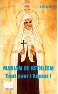 Téléchargement de livres gratuitement en ligne Mariam de Bethléem  - Tout pour l'amour ! 9782847136784 iBook en francais par Carmel