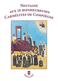 Téléchargez des livres à partir de google books gratuitement Neuvaine aux 16 bienheureuses Carmélites de Compiègne par Carmel 9782847138429 en francais