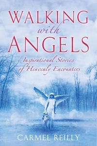 Carmel Reilly - Walking with Angels - Inspirational Stories of Heavenly Encounters.