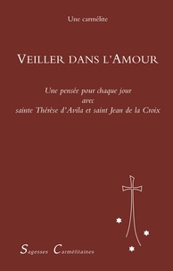  Carmel - Veiller dans l'amour - Une pensée pour chaque jour avec Sainte Thérèse d'Avila et saint Jean de la Croix.