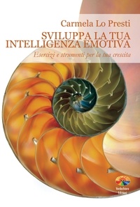 Carmela Lo Presti - Sviluppa la tua intelligenza emotiva.