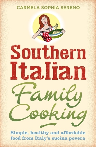 Southern Italian Family Cooking. Simple, healthy and affordable food from Italy's cucina povera