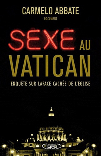Carmelo Abbate - Sexe au Vatican - Enquête sur la face cachée de l'Eglise.
