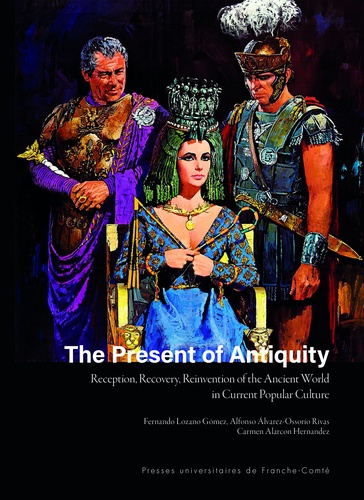 The Present of Antiquity. Reception, Recovery, Reinvention of the Ancient World in Current Popular Culture