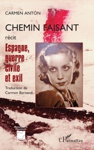 Carmen Anton - Chemin faisant - Espagne, guerre civile et exil.