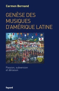 Carmen Bernand - Genèse des musiques d'Amérique latine - Passion, subversion et déraison.