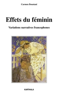 Carmen Boustani - Effets du féminin - Variations narratives francophones.