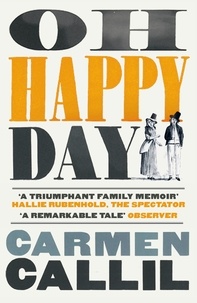 Carmen Callil - Oh Happy Day - Those Times and These Times.