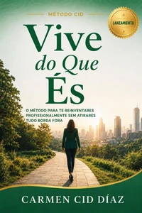 VIVE DO QUE ÉS.  O Método para te Reinventares Profissionalmente sem Atirares Tudo pela Borda Fora