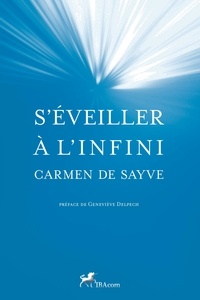Carmen de Sayve - S'éveiller à l'infini.