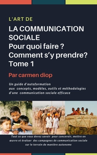 Carmen Diop - L’ART DE  LA COMMUNICATION SOCIALE. Pour quoi faire ? Comment s’y prendre?.