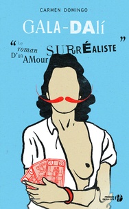 Carmen Domingo - Gala-Dali - Le roman d'un amour surréaliste.