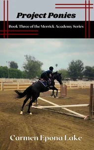 Project Ponies: Book Three of the Merrick Academy Series