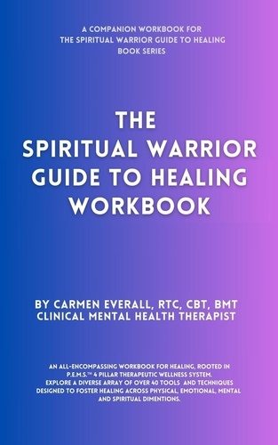  Carmen Everall - The Spiritual Warrior Guide to Healing Workbook - The Spiritual Warrior Guide to Healing book series, #2.