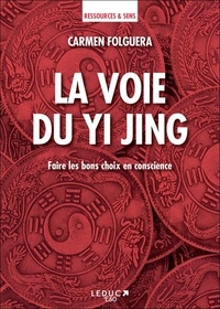 Carmen Folguera - La voie du Yi Jing - Faire les bons choix en conscience.