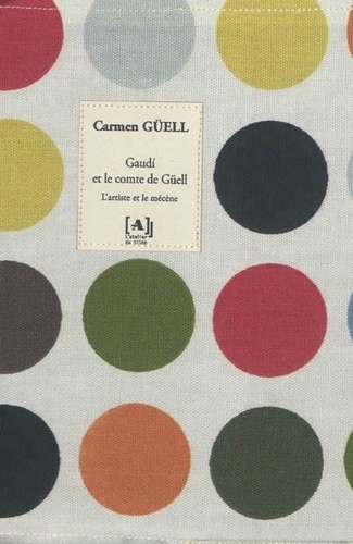 Carmen Güell - Gaudi et le comte de Güell - L'artiste et le mécène.