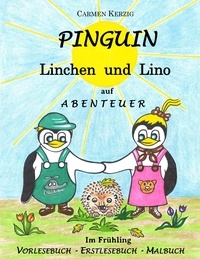 Carmen Kerzig - Pinguin Linchen und Lino auf Abenteuer im Frühling - Vorlesebuch, Erstlesebuch, Malbuch.