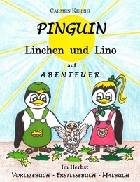 Carmen Kerzig - Pinguin Linchen und Lino auf Abenteuer im Herbst - Vorlesebuch, Erstlesebuch, Malbuch.