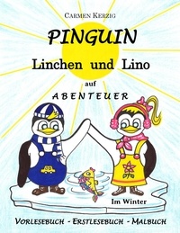 Carmen Kerzig - Pinguin Linchen und Lino auf Abenteuer im Winter - Vorlesebuch, Erstlesebuch, Malbuch.