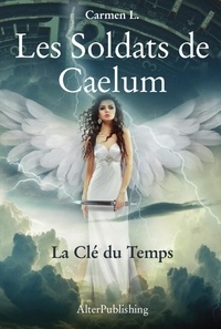  Carmen L. - Les Soldats de Caelum - Tome 2 - La Clé du Temps - Les Soldats de Caelum, #2.