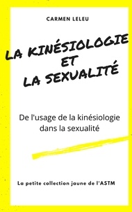 Carmen Leleu - La Kinésiologie et la Sexualité - De l'usage de la kinésiologie dans la sexualité.