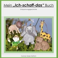 Carmen Maier-Hettrich - Mein Ich schaff das Buch - Entspannungsgeschichte.