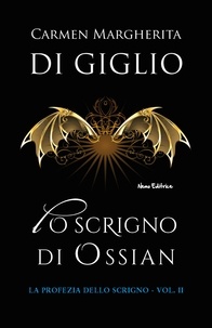 Carmen Margherita Di Giglio - Lo scrigno di Ossian - Edizione integrale.