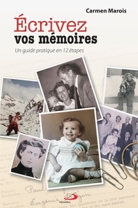 Carmen Marois - Écrivez vos mémoires - Un guide pratique en 12 étapes.