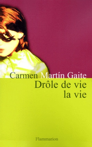 Carmen Martin Gaite - Drôle de vie la vie.