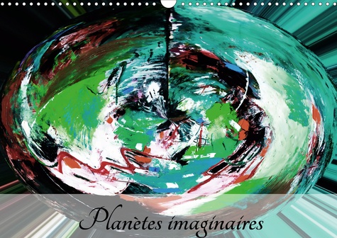 CALVENDO Art  Planètes imaginaires (Calendrier mural 2020 DIN A3 horizontal). Imaginez, créez, rêvez, vivez! (Calendrier mensuel, 14 Pages )