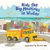 Carmen Mok - Ride the Big Machines in Winter - My Big Machines Series.