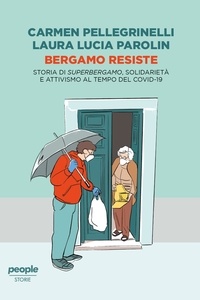 Carmen Pellegrinelli et Laura Lucia Parolin - Bergamo resiste - Storia di Superbergamo, solidarietà e attivismo al tempo del Covid-19.